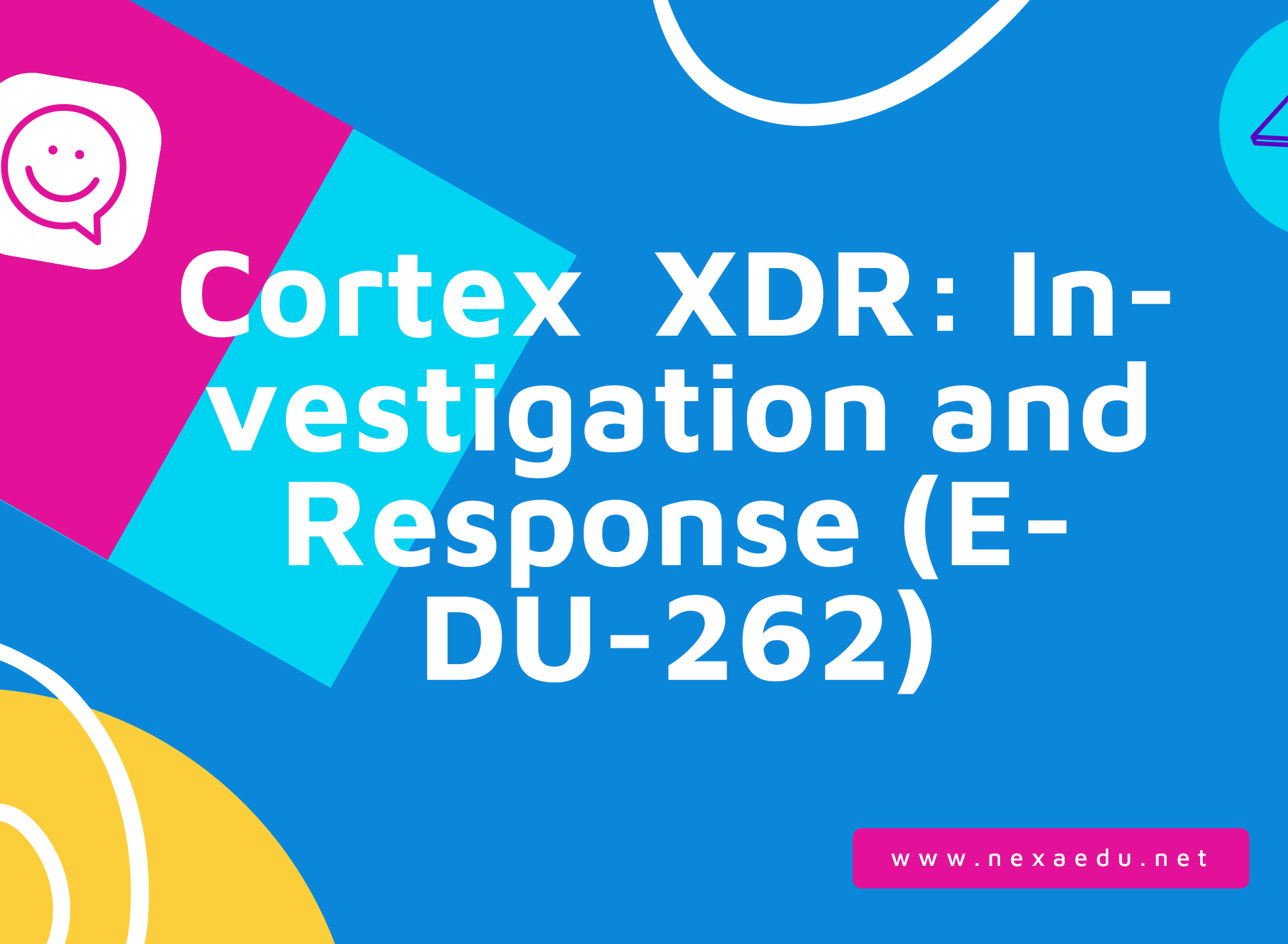 Cortex  XDR: Investigation and Response (EDU-262)